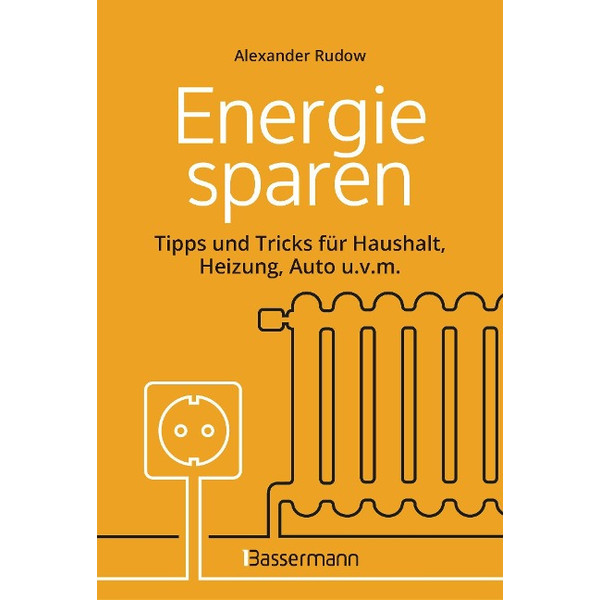 ENERGIE SPAREN - TIPPS UND TRICKS FÜR HAUSHALT, HEIZUNG - Ratgeber