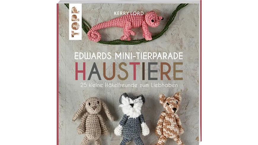 Edwards Mini-Tierparade. Haustiere - 25 kleine Häkelfreunde zum Liebhaben
