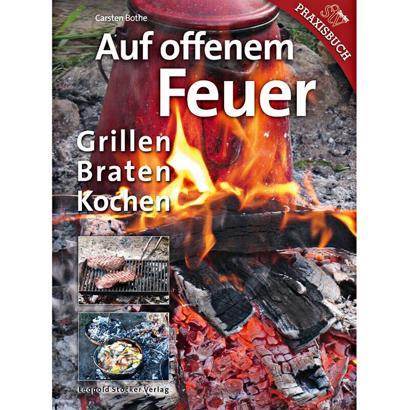 Leopold Stocker Verlag Buch: Auf offenem Feuer &ndash; Grillen Braten Kochen