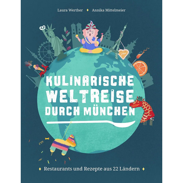 KULINARISCHE WELTREISE DURCH MÜNCHEN - Kochbuch
