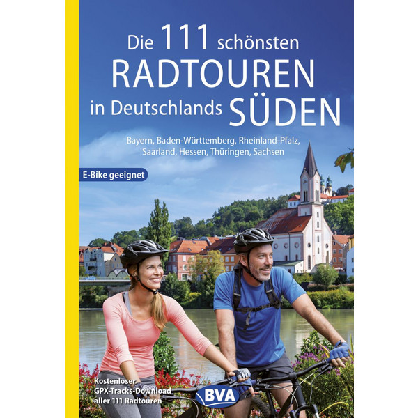 DIE 111 SCHÖNSTEN RADTOUREN IN DEUTSCHLANDS SÜDEN - Radwanderführer