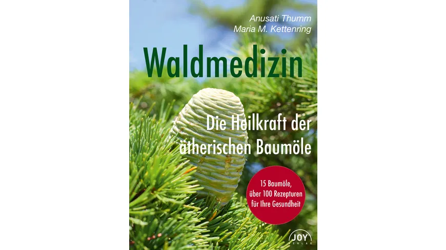 Waldmedizin - Die Heilkraft der ätherischen Baumöle