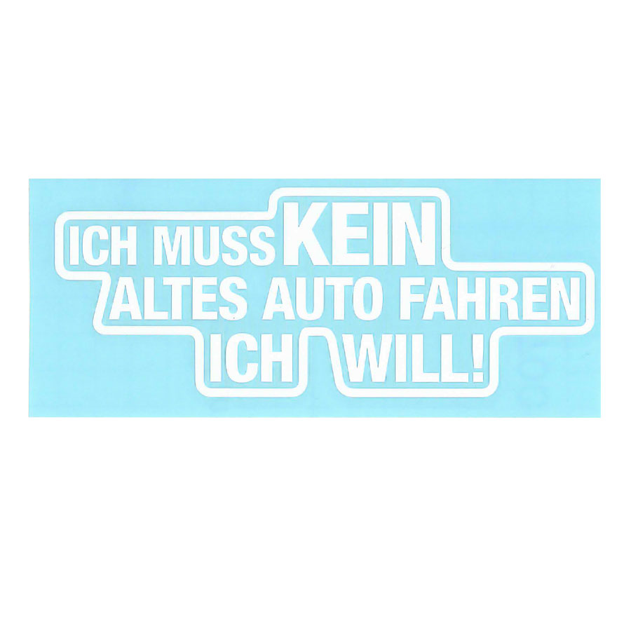 Aufkleber "ICH MUSS KEIN ALTES AUTO FAHREN ICH WILL!", Auto-Sticker in Weiß, selbstklebend, 1 Stück - ATU