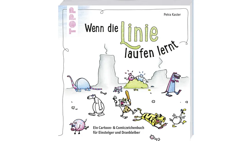 Wenn die Linie laufen lernt Ein Cartoon- und Comiczeichenbuch für Einsteiger und Dranbleiber