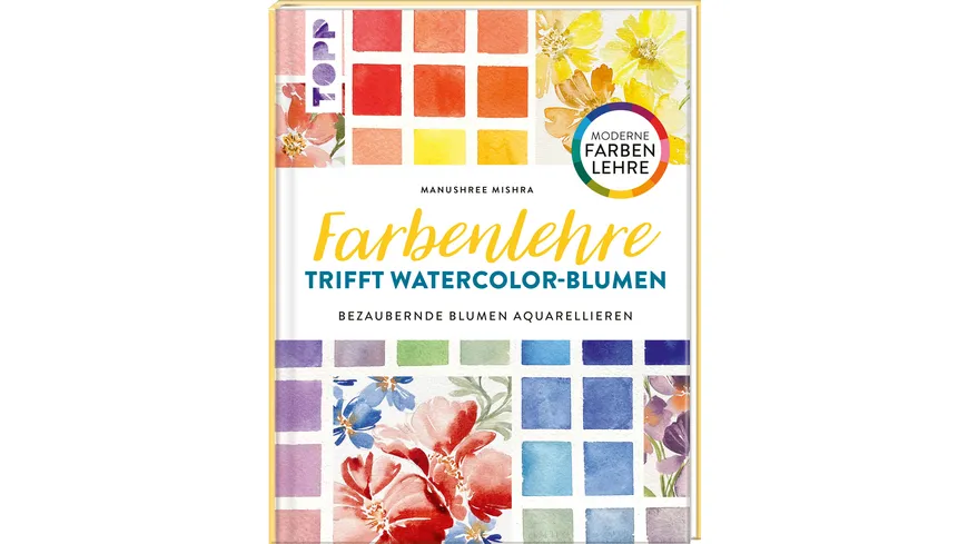 Farbenlehre trifft Watercolor-Blumen - Bezaubernde Blumen aquarellieren. Moderne Farbenlehre