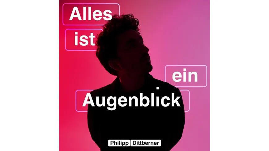 Alles Ist Ein Augenblick
