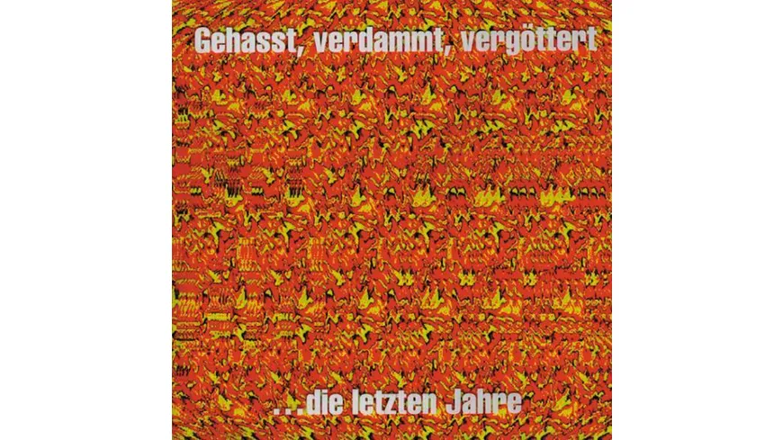 GEHASST,VERDAMMT,VERGÖTTERT...die letzten Jahre Best of