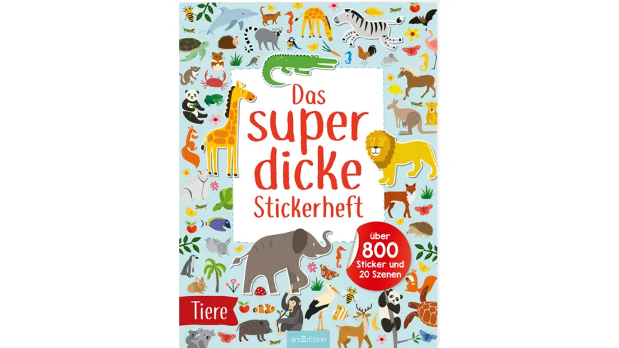 Das superdicke Stickerheft – Tiere - Über 800 Sticker und 20 Szenen