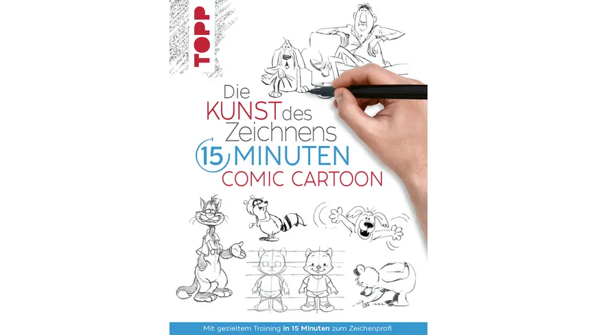 Die Kunst des Zeichnens 15 Minuten - Comic Cartoon - Mit gezieltem Training in 15 Minuten zum Zeichenprofi
