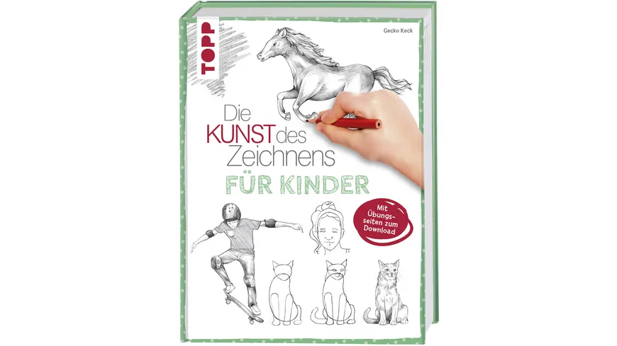 Die Kunst des Zeichnens für Kinder Zeichenschule Der erfolgreichste Zeichenkurs für Kinder. Mit Übungsseiten zum Download