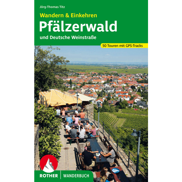 PFÄLZERWALD UND DEUTSCHE WEINSTRAßE. WANDERN &  EINKEHREN - Wanderführer