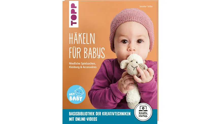 Häkeln für Babys (kreativ.startup.) Niedliche Spielsachen, Kleidung und Accessoires. Mit Online-Videos