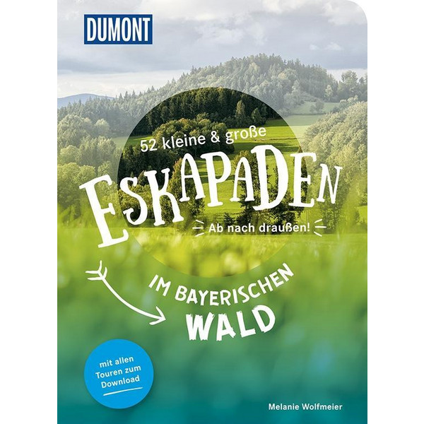 52 kleine und große Eskapaden im Bayerischen Wald - Reiseführer