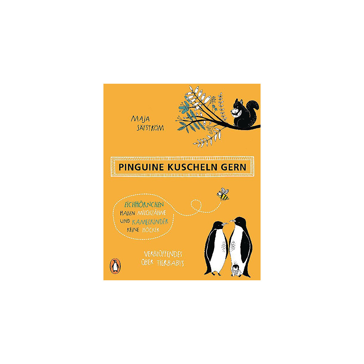 Pinguine kuscheln gern, Eichhörnchen haben Milchzähne und Kamelkinder keine Höcker