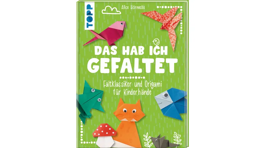 Das hab ich gefaltet Faltklassiker und Origami für Kinderhände