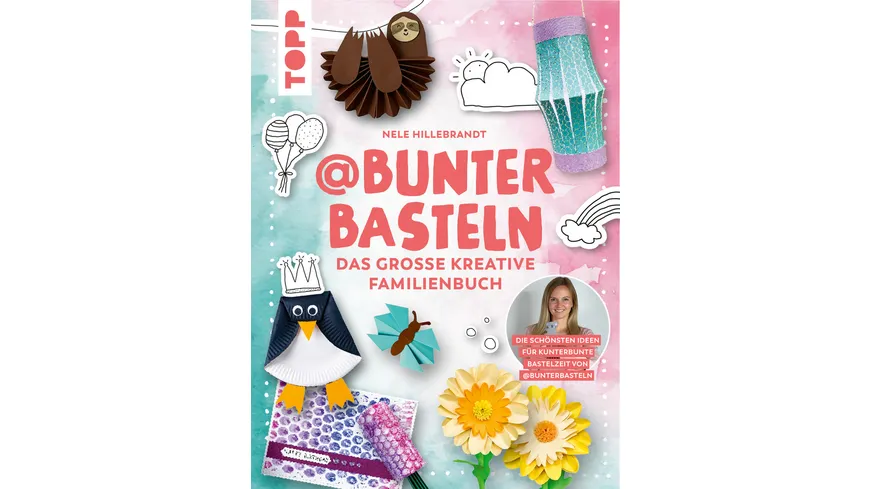 @bunterbasteln - Das große kreative Familienbuch - Die schönsten Ideen für eine kunterbunte Bastelzeit mit der ganzen Familie