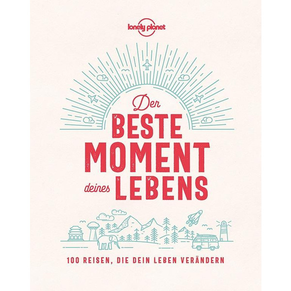 Lonely Planet Der beste Moment deines Lebens - Reisebericht