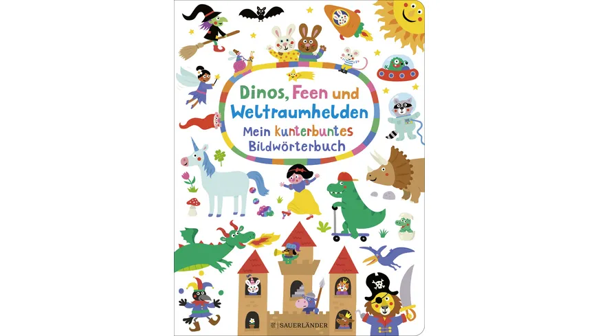 Dinos, Feen und Weltraumhelden: Mein kunterbuntes Bildwörterbuch Wimmel-Wörterbuch mit vielen Suchfragen