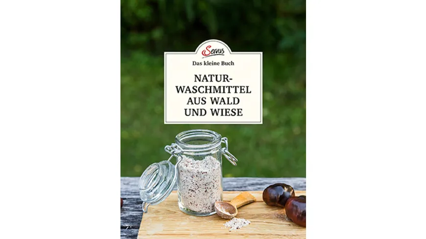 Das kleine Buch: Naturwaschmittel aus Wald und Wiese