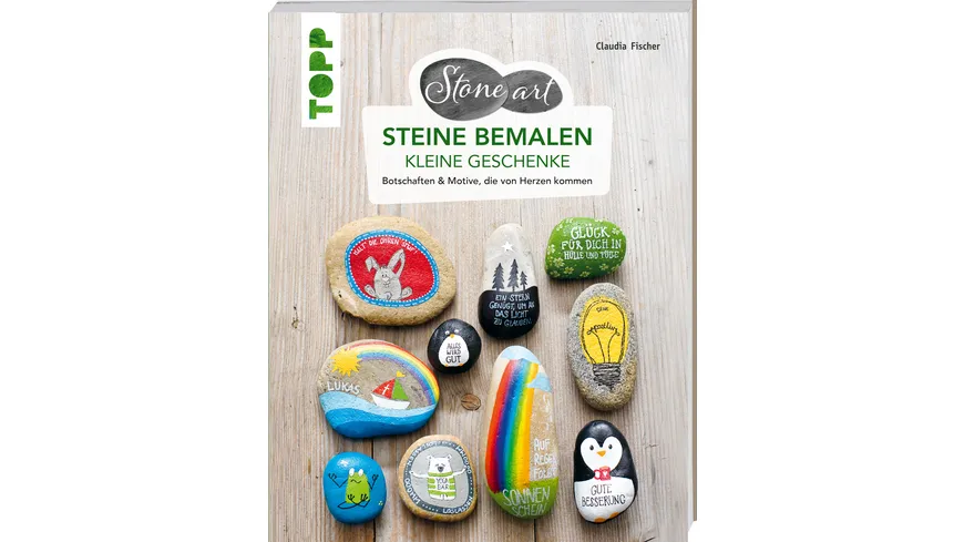StoneArt: Steine bemalen - kleine Geschenke Botschaften & Motive, die von Herzen kommen