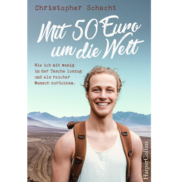 Mit 50 Euro um die Welt - Wie ich mit wenig in der Tasche loszog und als reicher Mensch zurückkam - Reisebericht