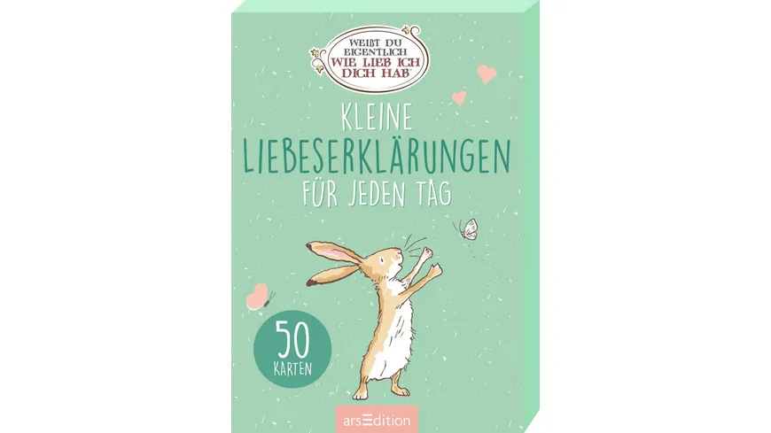 Weißt du eigentlich, wie lieb ich dich hab? Kleine Liebeserklärungen für jeden Tag