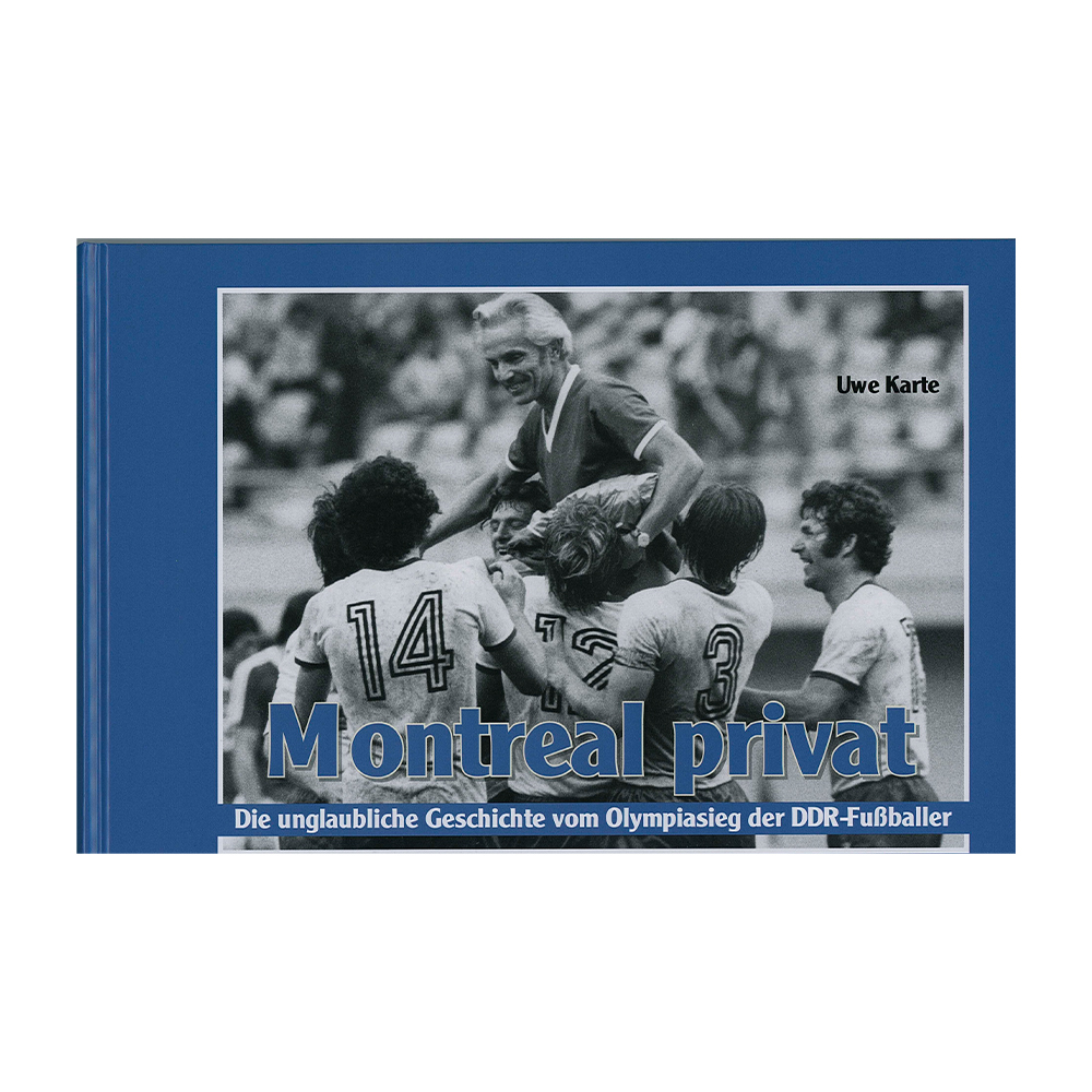 Buch „MONTREAL privat“ Die unglaubliche Geschichte vom Olympiasieg der DDR-Fußballer