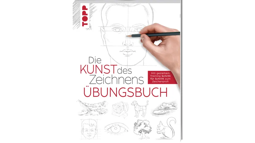 Die Kunst des Zeichnens - Übungsbuch Mit gezieltem Training Schritt für Schritt zum Zeichenprofi