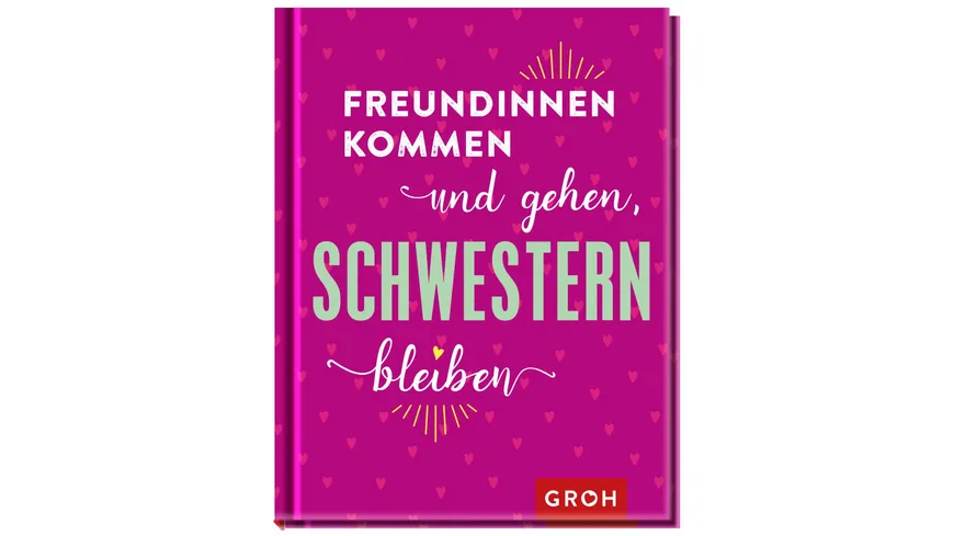 Freundinnen kommen und gehen, Schwestern bleiben