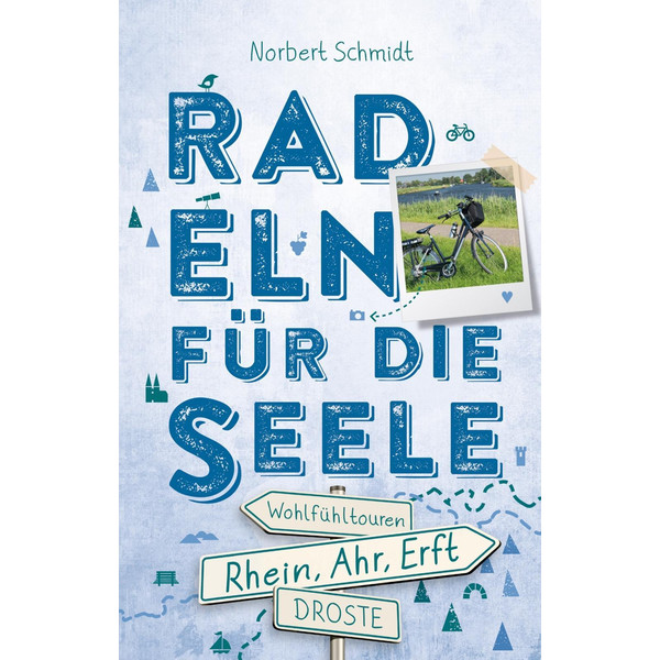 RHEIN, AHR, ERFT. RADELN FÜR DIE SEELE - Radwanderführer