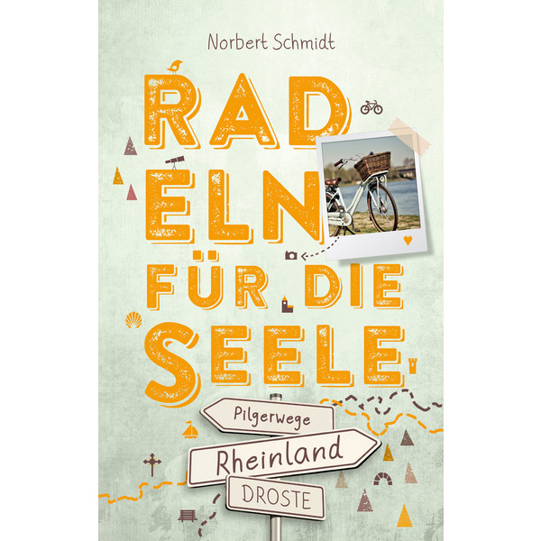 RHEINLAND - PILGERWEGE. RADELN FÜR DIE SEELE - Radwanderführer