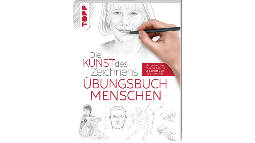 Die Kunst des Zeichnens - Menschen Übungsbuch Mit gezieltem Training Schritt für Schritt zum Zeichenprofi