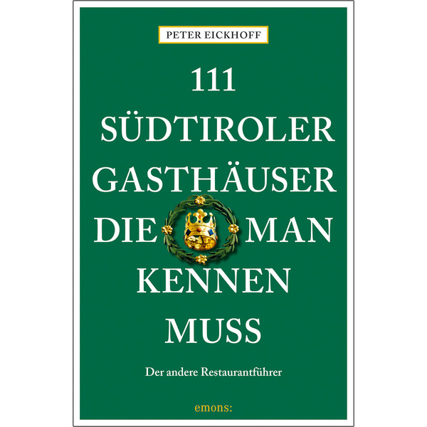 111 SÜDTIROLER GASTHÄUSER, DIE MAN KENNEN MUSS - Reiseführer