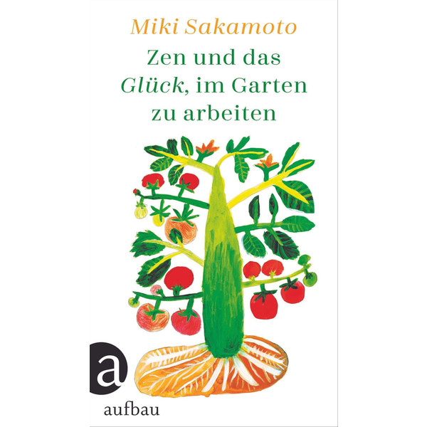ZEN UND DAS GLÜCK, IM GARTEN ZU ARBEITEN - Ratgeber
