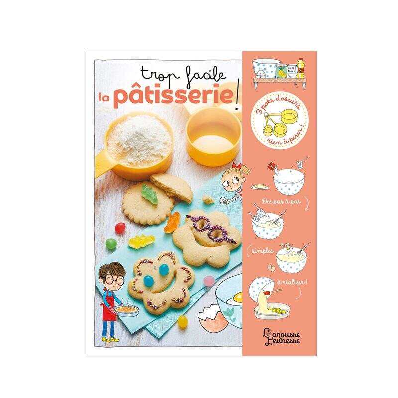 Livre Trop facile la patisserie - Larousse Jeunesse