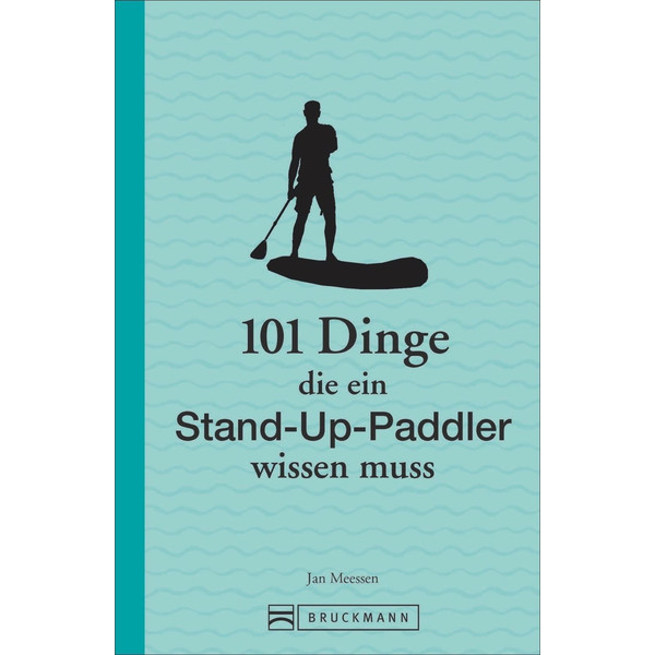 101 Dinge, die ein Stand-Up-Paddler wissen muss - Ratgeber