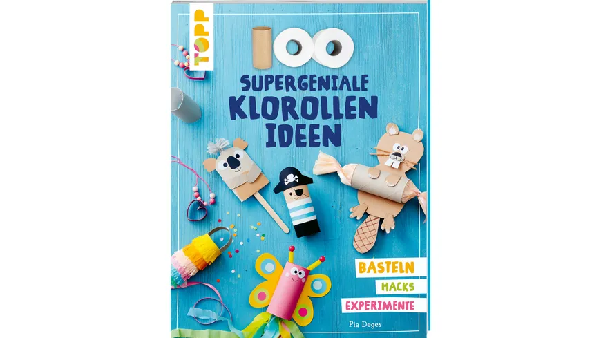 100 supergeniale Klorollenideen Basteln Hacks Experimente
