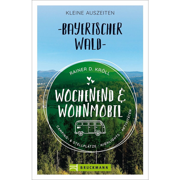 WOCHENEND UND WOHNMOBIL - KLEINE AUSZEITEN BAYERISCHER WALD - Reiseführer