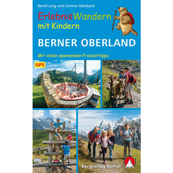 ERLEBNISWANDERN MIT KINDERN BERNER OBERLAND - Wanderführer