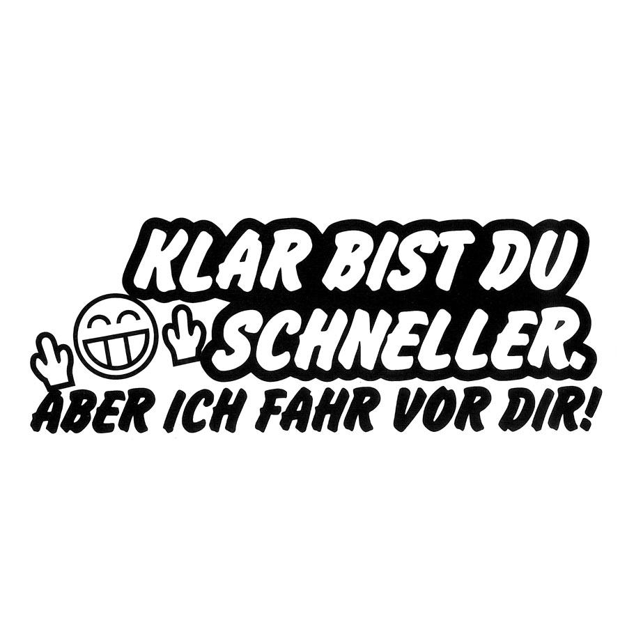 Aufkleber "KLAR BIST DU SCHNELLER. ABER ICH FAHRE VOR DIR!", Auto-Sticker in Schwarz, selbstklebend, 1 Stück - ATU