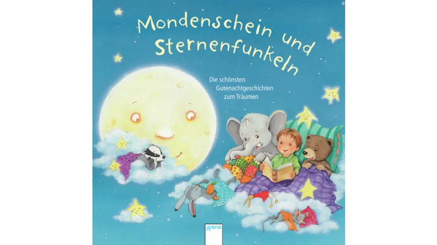 Mondenschein und Sternenfunkeln - Die schönsten Gutenachtgeschichten zum Träumen