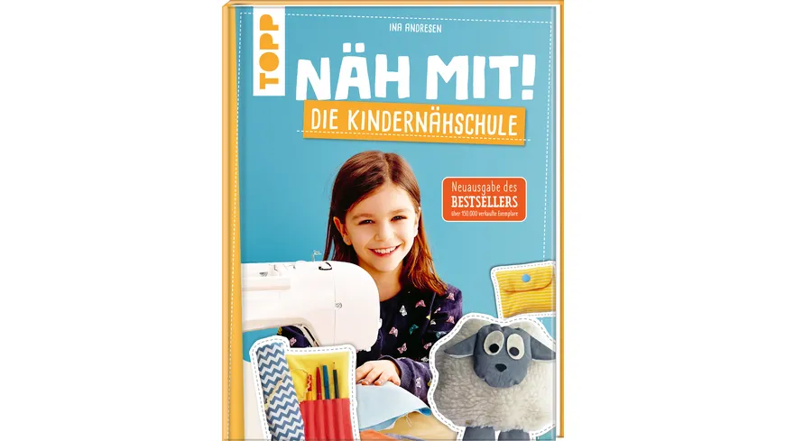Näh mit! Die Kindernähschule - Kindgerechte Modelle für die Nähmaschine. Die Neuausgabe des Bestsellers