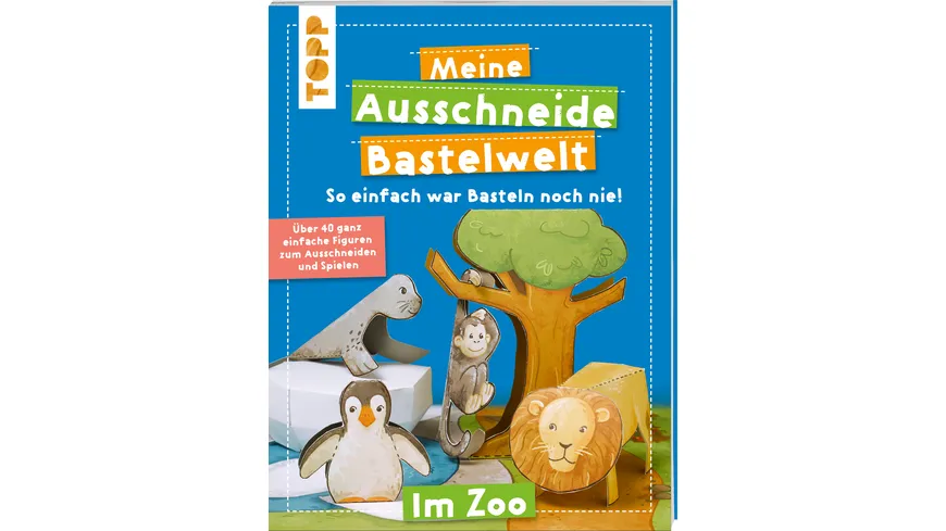 Meine Ausschneide-Bastelwelt Im Zoo Über 40 ganz einfache Figuren zum Ausschneiden und Spielen