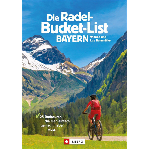 DIE RADEL-BUCKET-LIST BAYERN - Radwanderführer