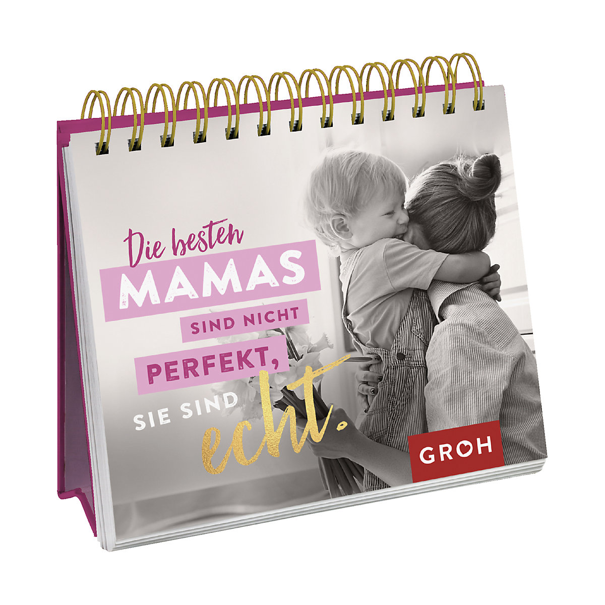 Die besten Mamas sind nicht perfekt, sie sind echt.