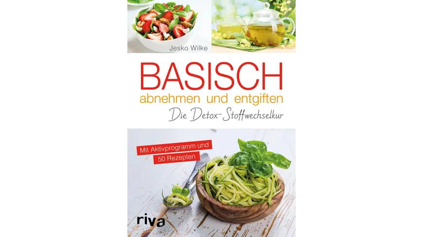 Basisch abnehmen und entgiften -Die Detox-Stoffwechselkur