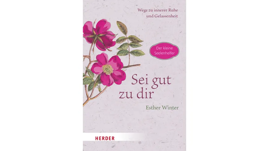 Sei gut zu dir - Wege zur inneren Ruhe und Entspannung