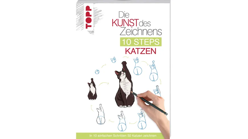 Die Kunst des Zeichnens 10 Steps - Katzen - In 10 einfachen Schritten 50 Katzen zeichnen