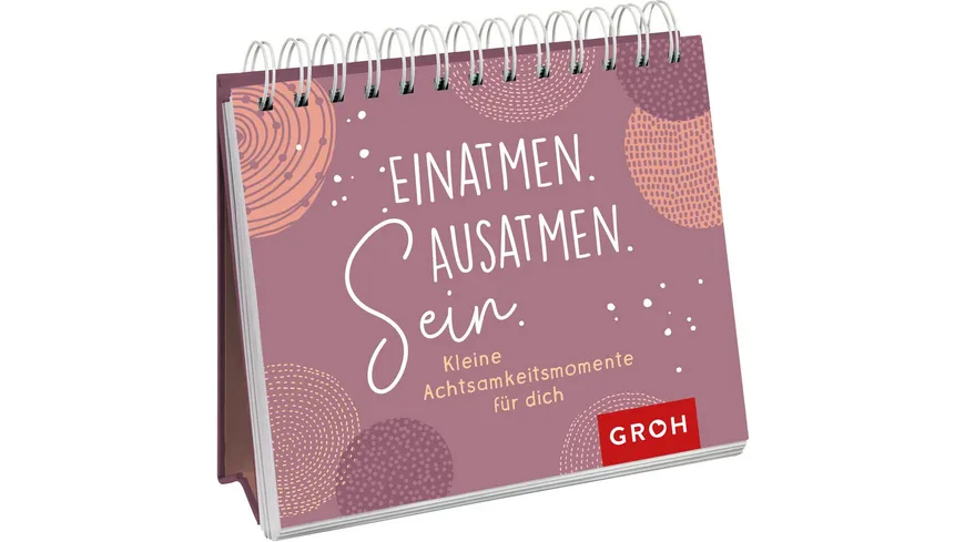 Einatmen. Ausatmen. Sein. - Kleine Achtsamkeitsmomente für dich