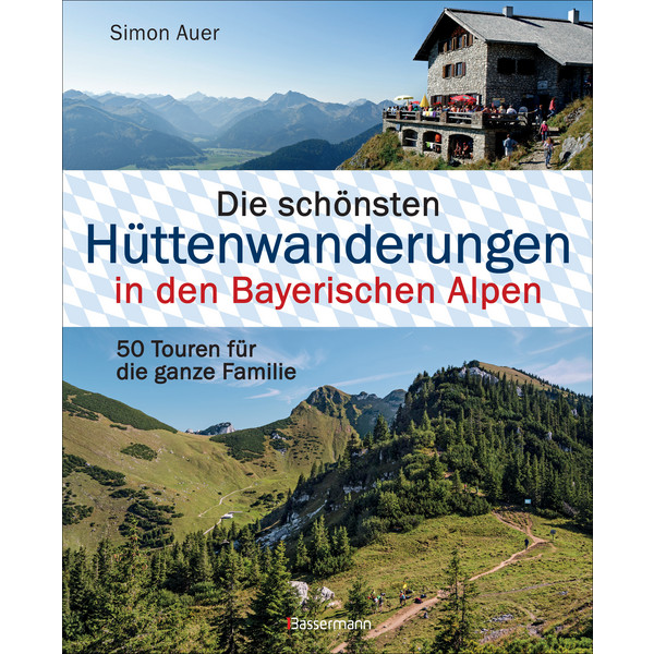 HÜTTENWANDERUNGEN BAYERISCHE ALPEN - Wanderführer